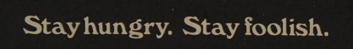 Stay hungry, stay foolish